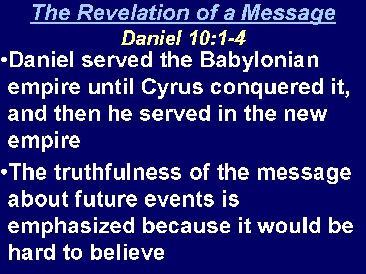 The Revelation of a Message Daniel 10: 1 -4 • Daniel served the Babylonian