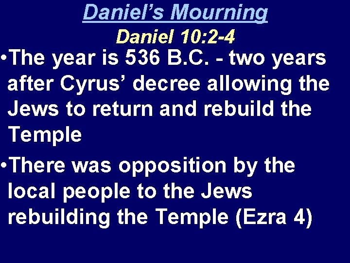 Daniel’s Mourning Daniel 10: 2 -4 • The year is 536 B. C. -