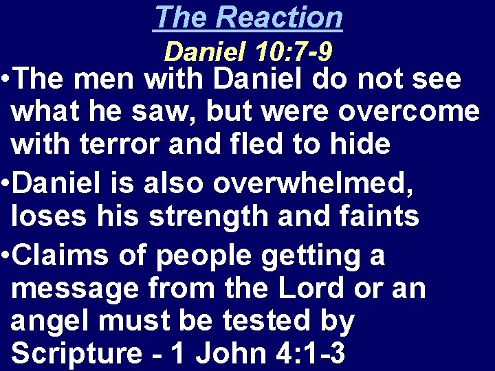 The Reaction Daniel 10: 7 -9 • The men with Daniel do not see