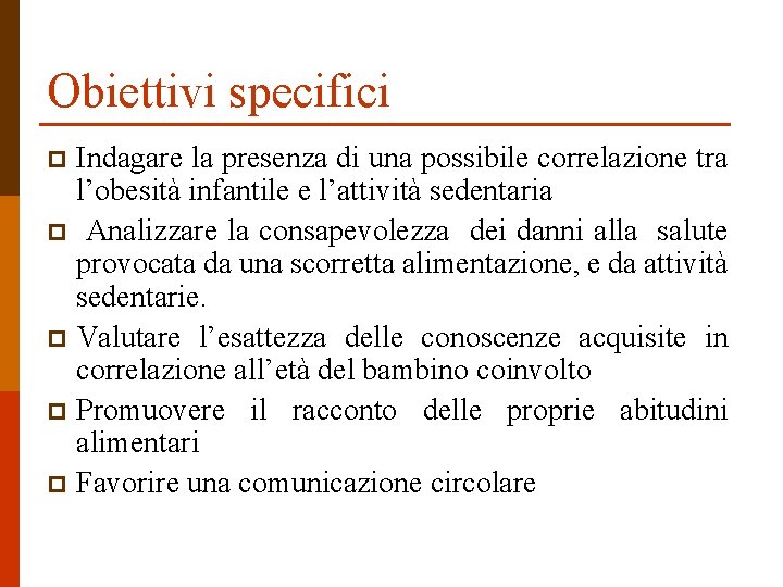 Obiettivi specifici Indagare la presenza di una possibile correlazione tra l’obesità infantile e l’attività