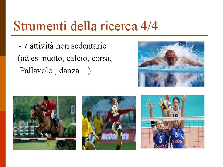 Strumenti della ricerca 4/4 - 7 attività non sedentarie (ad es. nuoto, calcio, corsa,