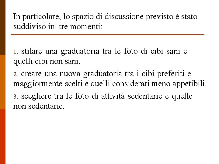 In particolare, lo spazio di discussione previsto è stato suddiviso in tre momenti: stilare