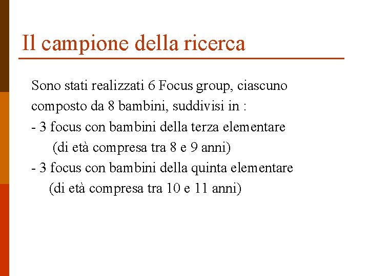 Il campione della ricerca Sono stati realizzati 6 Focus group, ciascuno composto da 8