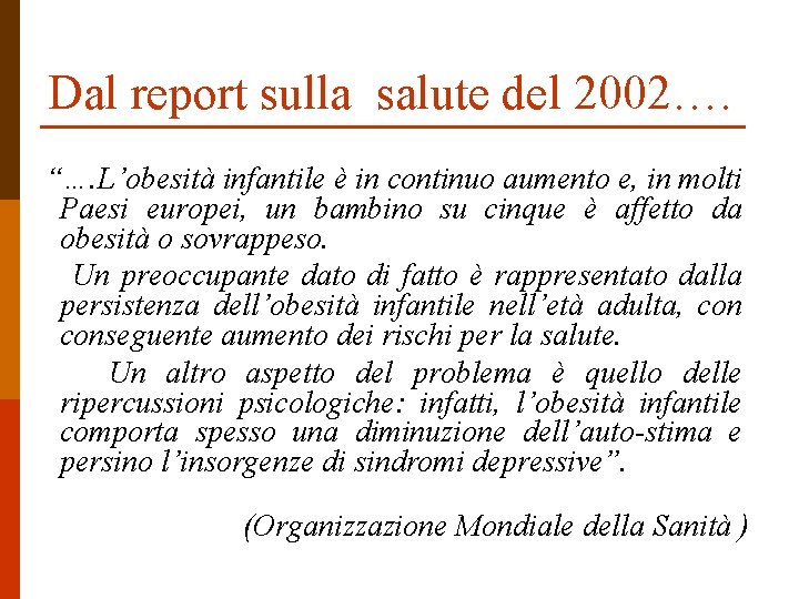 Dal report sulla salute del 2002…. “…. L’obesità infantile è in continuo aumento e,