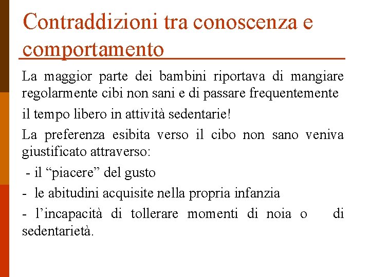 Contraddizioni tra conoscenza e comportamento La maggior parte dei bambini riportava di mangiare regolarmente