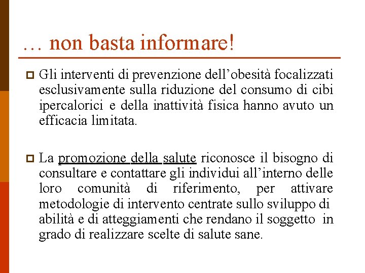 … non basta informare! p Gli interventi di prevenzione dell’obesità focalizzati esclusivamente sulla riduzione