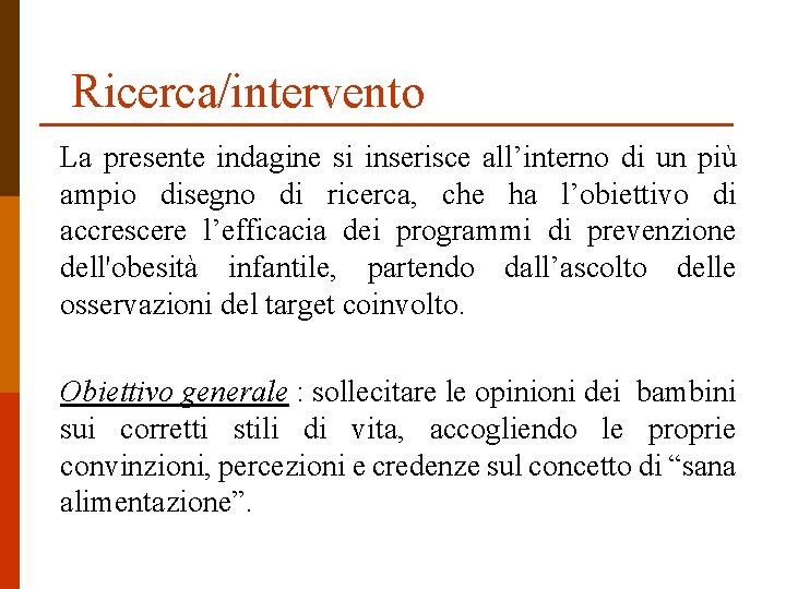 Ricerca/intervento La presente indagine si inserisce all’interno di un più ampio disegno di ricerca,