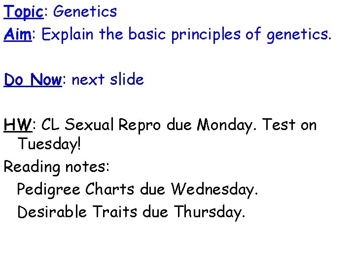 Topic: Genetics Aim: Explain the basic principles of genetics. Do Now: next slide HW: