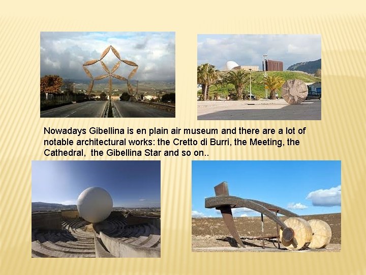 Nowadays Gibellina is en plain air museum and there a lot of notable architectural