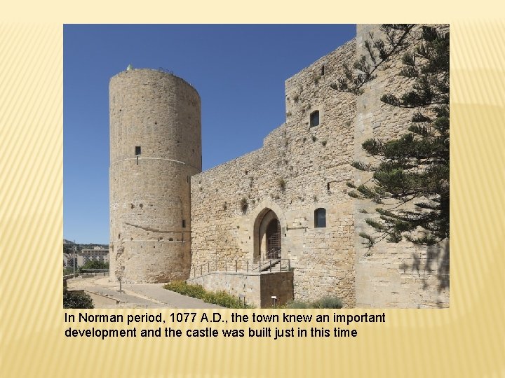 In Norman period, 1077 A. D. , the town knew an important development and