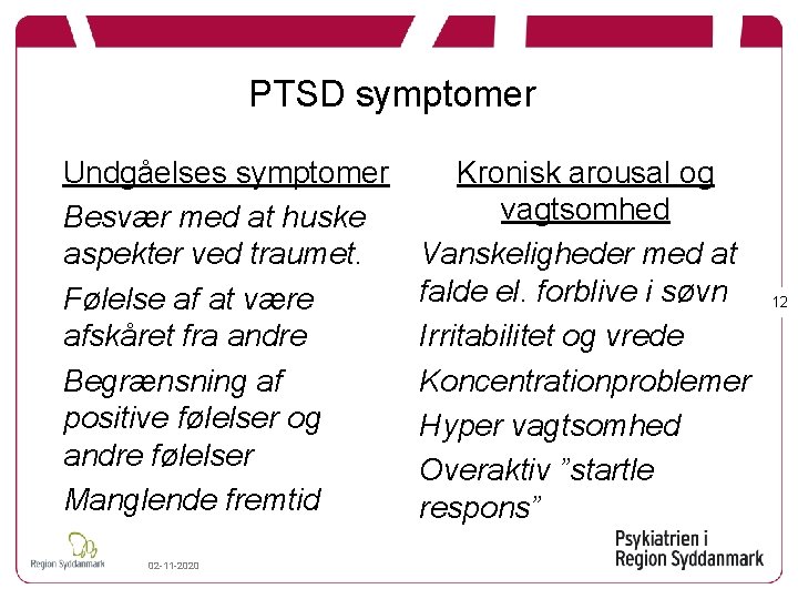 PTSD symptomer Undgåelses symptomer Besvær med at huske aspekter ved traumet. Følelse af at