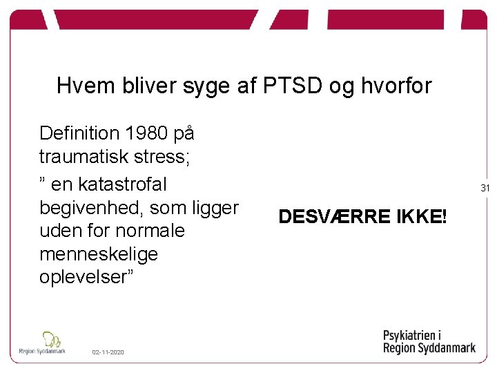 Hvem bliver syge af PTSD og hvorfor Definition 1980 på traumatisk stress; ” en