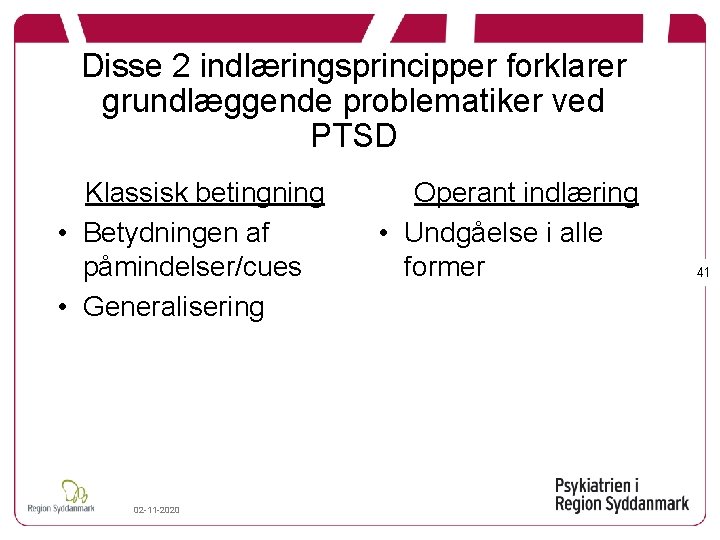 Disse 2 indlæringsprincipper forklarer grundlæggende problematiker ved PTSD Klassisk betingning • Betydningen af påmindelser/cues