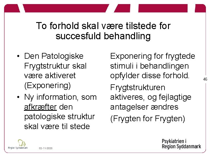 To forhold skal være tilstede for succesfuld behandling • Den Patologiske Frygtstruktur skal være