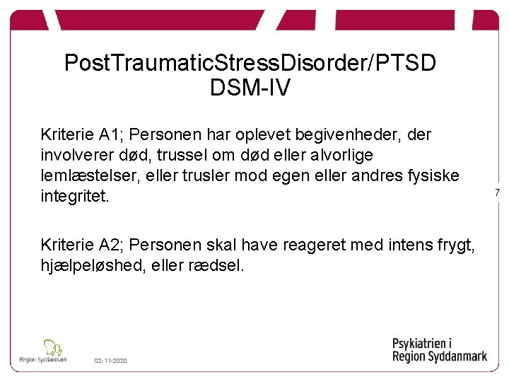 Post. Traumatic. Stress. Disorder/PTSD DSM-IV Kriterie A 1; Personen har oplevet begivenheder, der involverer
