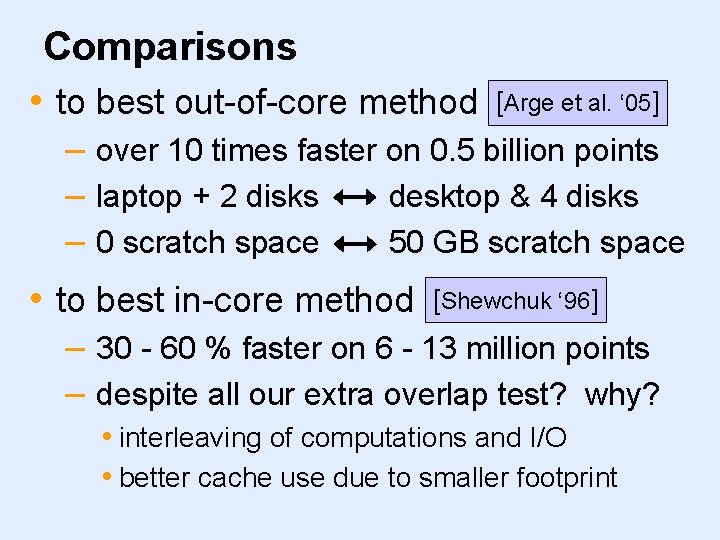 Comparisons • to best out-of-core method [Arge et al. ‘ 05] – over 10