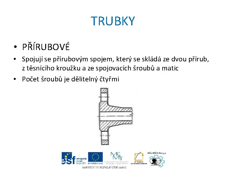 TRUBKY • PŘÍRUBOVÉ • Spojují se přírubovým spojem, který se skládá ze dvou přírub,