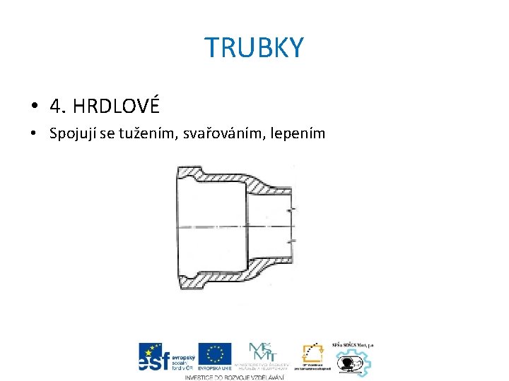 TRUBKY • 4. HRDLOVÉ • Spojují se tužením, svařováním, lepením 