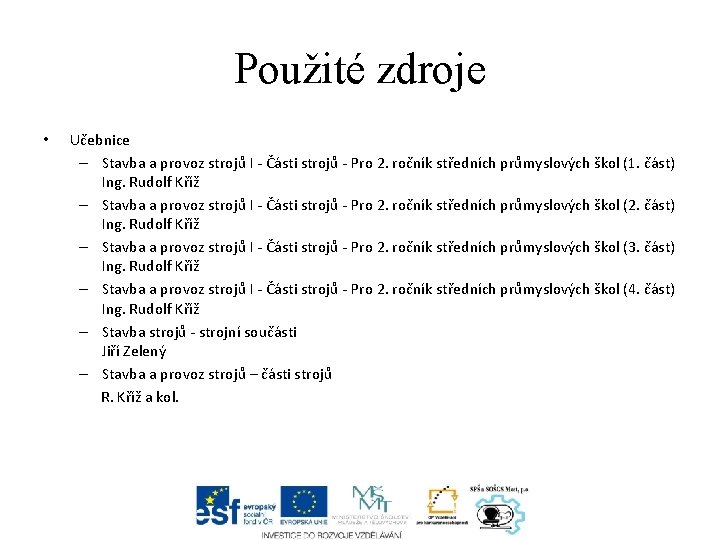 Použité zdroje • Učebnice – Stavba a provoz strojů I - Části strojů -