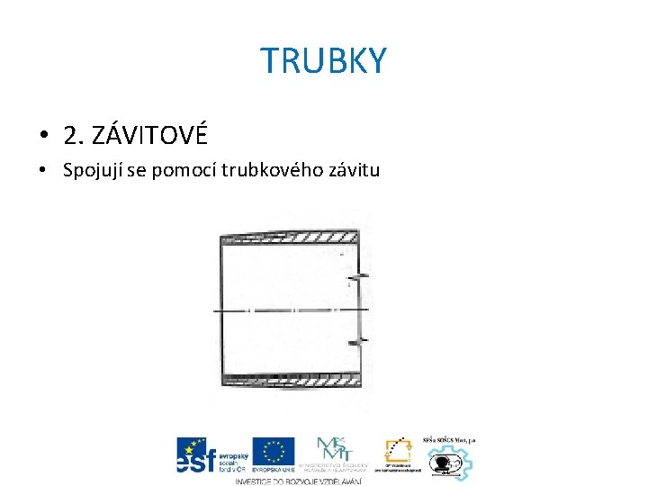 TRUBKY • 2. ZÁVITOVÉ • Spojují se pomocí trubkového závitu 