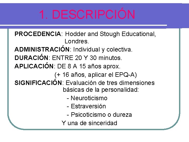 1. DESCRIPCIÓN PROCEDENCIA: Hodder and Stough Educational, Londres. ADMINISTRACIÓN: Individual y colectiva. DURACIÓN: ENTRE