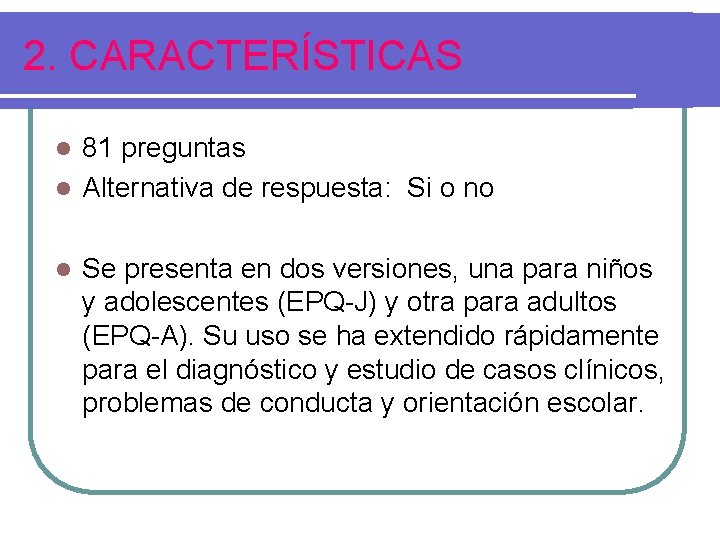 2. CARACTERÍSTICAS 81 preguntas l Alternativa de respuesta: Si o no l l Se