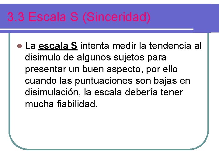 3. 3 Escala S (Sinceridad) l La escala S intenta medir la tendencia al