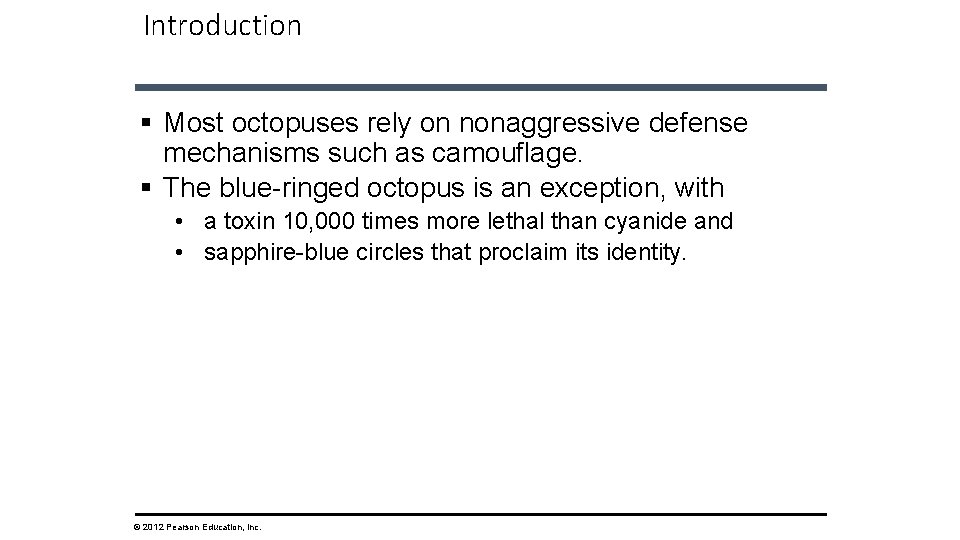 Introduction § Most octopuses rely on nonaggressive defense mechanisms such as camouflage. § The