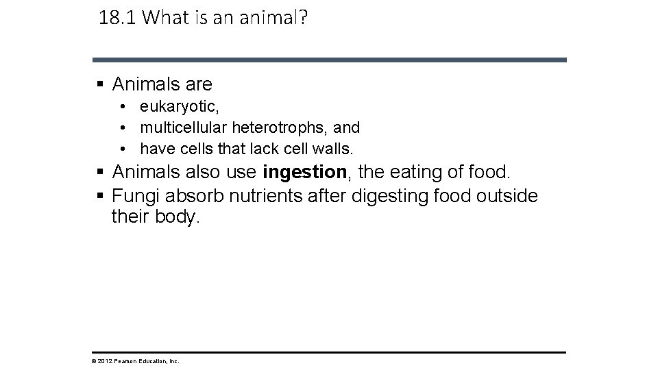 18. 1 What is an animal? § Animals are • eukaryotic, • multicellular heterotrophs,