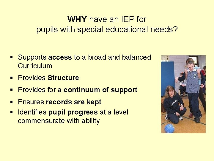WHY have an IEP for pupils with special educational needs? § Supports access to