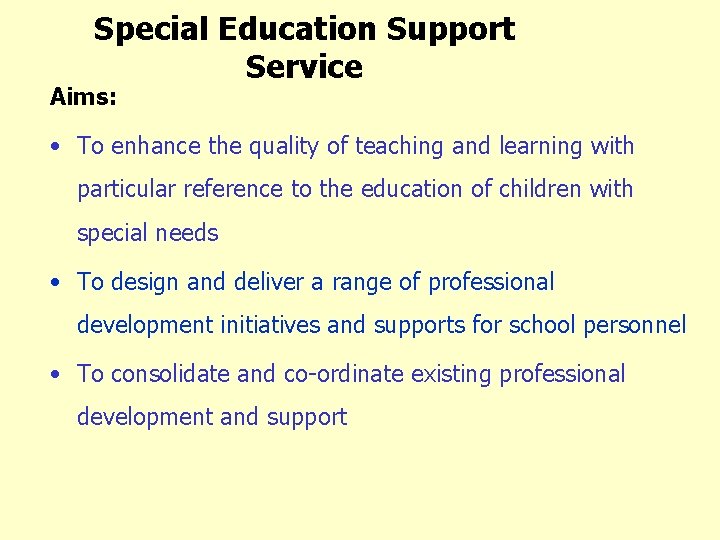 Special Education Support Service Aims: • To enhance the quality of teaching and learning