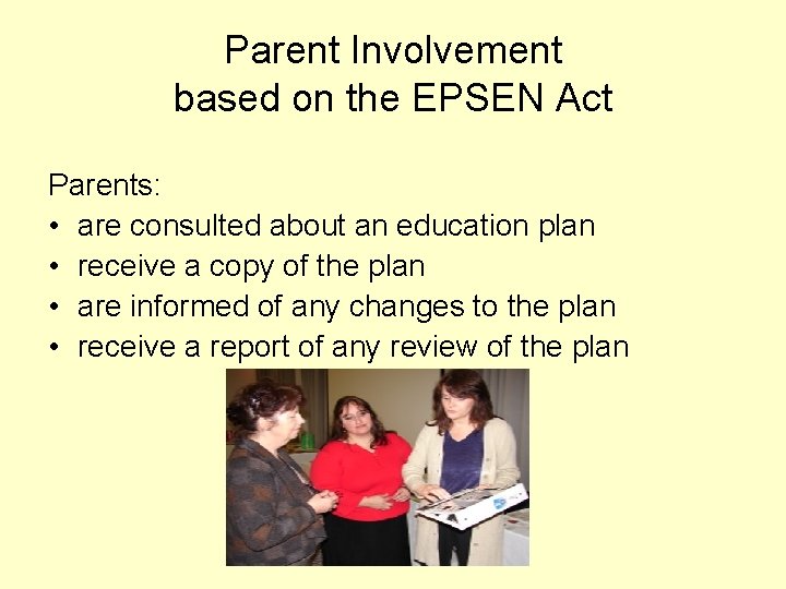 Parent Involvement based on the EPSEN Act Parents: • are consulted about an education