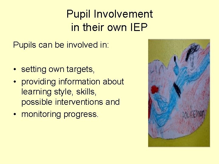 Pupil Involvement in their own IEP Pupils can be involved in: • setting own