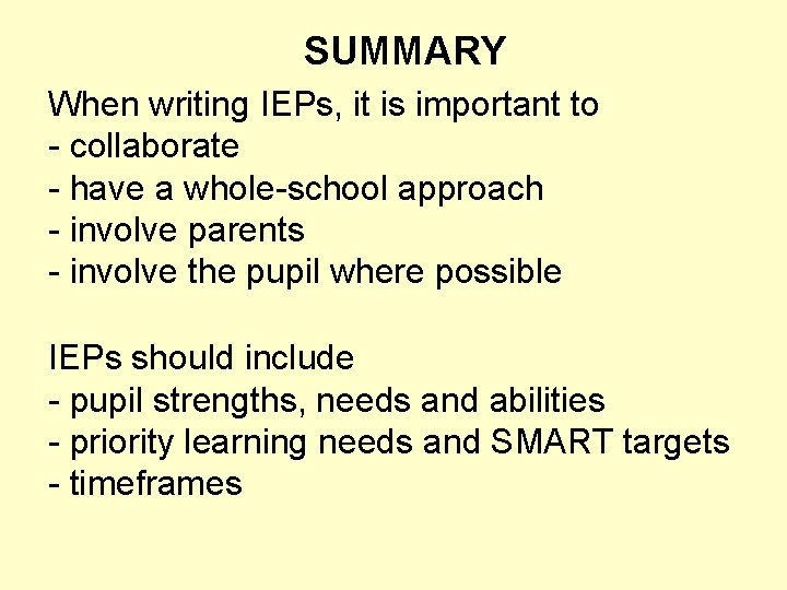 SUMMARY When writing IEPs, it is important to - collaborate - have a whole-school