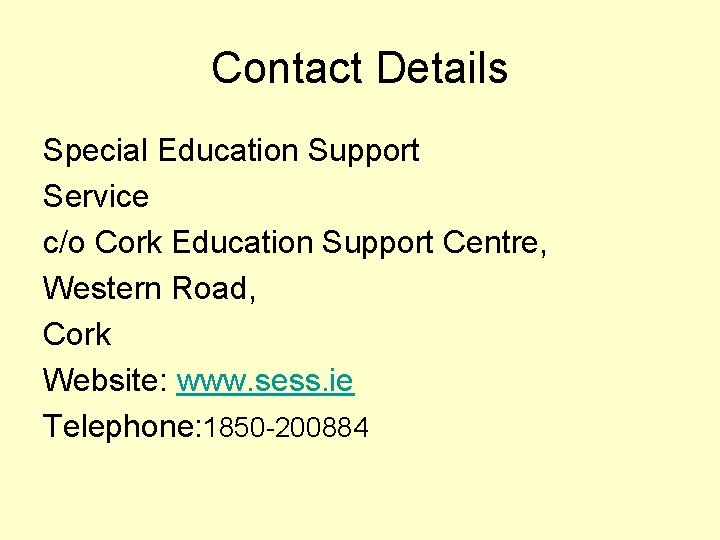 Contact Details Special Education Support Service c/o Cork Education Support Centre, Western Road, Cork
