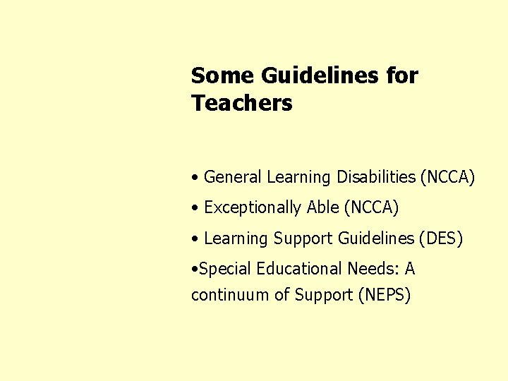 Some Guidelines for Teachers • General Learning Disabilities (NCCA) • Exceptionally Able (NCCA) •