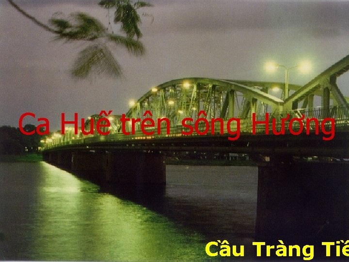 Ca Huế trên sông Hương Cầu Tràng Tiề 