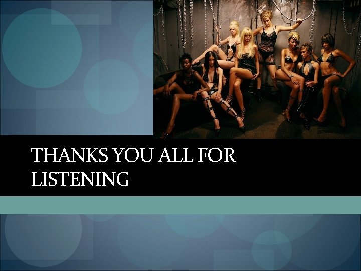 THANKS YOU ALL FOR LISTENING 