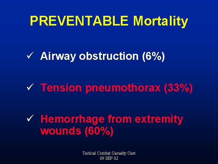 PREVENTABLE Mortality ü Airway obstruction (6%) ü Tension pneumothorax (33%) ü Hemorrhage from extremity