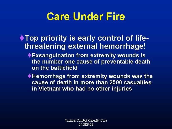 Care Under Fire t. Top priority is early control of lifethreatening external hemorrhage! t.