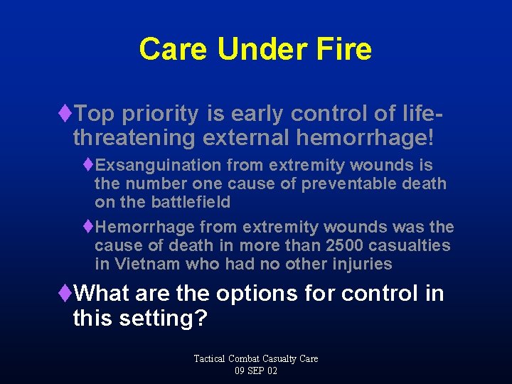 Care Under Fire t. Top priority is early control of lifethreatening external hemorrhage! t.