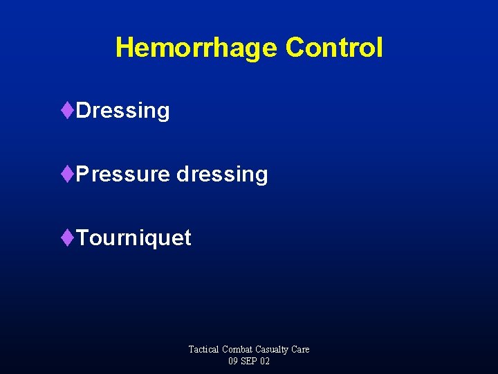 Hemorrhage Control t. Dressing t. Pressure dressing t. Tourniquet Tactical Combat Casualty Care 09