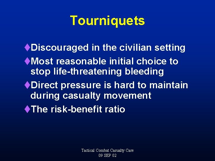 Tourniquets t. Discouraged in the civilian setting t. Most reasonable initial choice to stop
