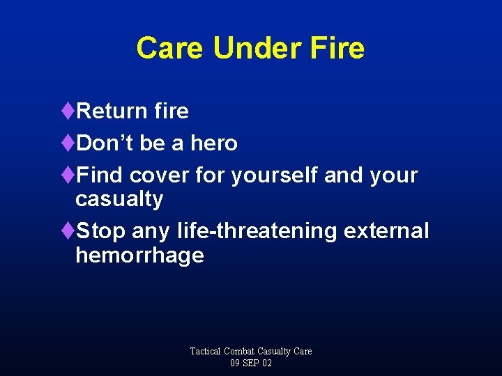 Care Under Fire t. Return fire t. Don’t be a hero t. Find cover