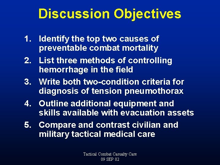 Discussion Objectives 1. Identify the top two causes of preventable combat mortality 2. List