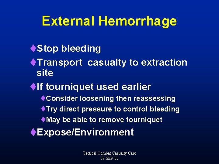 External Hemorrhage t. Stop bleeding t. Transport casualty to extraction site t. If tourniquet