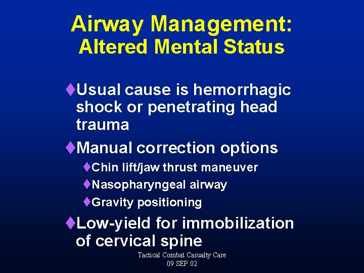 Airway Management: Altered Mental Status t. Usual cause is hemorrhagic shock or penetrating head
