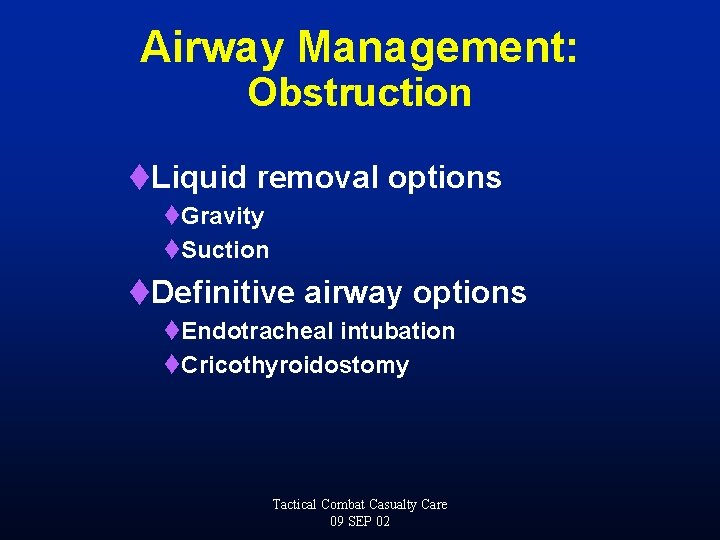 Airway Management: Obstruction t. Liquid removal options t. Gravity t. Suction t. Definitive airway