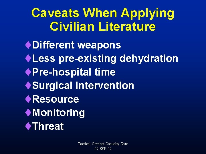 Caveats When Applying Civilian Literature t. Different weapons t. Less pre-existing dehydration t. Pre-hospital