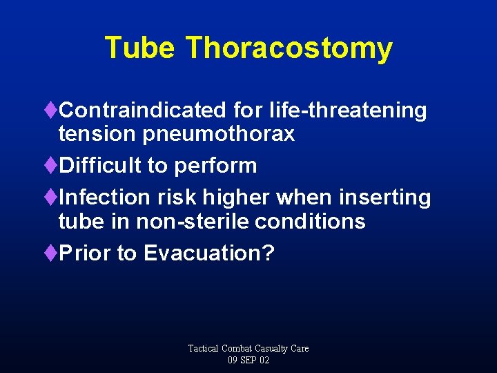 Tube Thoracostomy t. Contraindicated for life-threatening tension pneumothorax t. Difficult to perform t. Infection